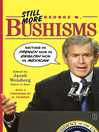 Still More George W. Bushisms (eBook): Neither in French nor in English nor in Mexican